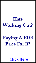 Hate Working Out? Paying a BIG Price for it?